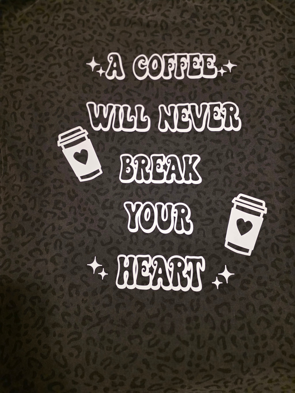 A Coffee Will Never Break Your Heart Tee