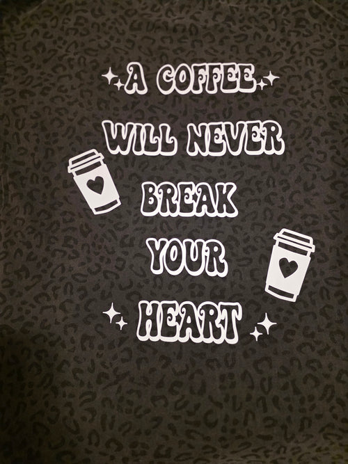 A Coffee Will Never Break Your Heart Tee