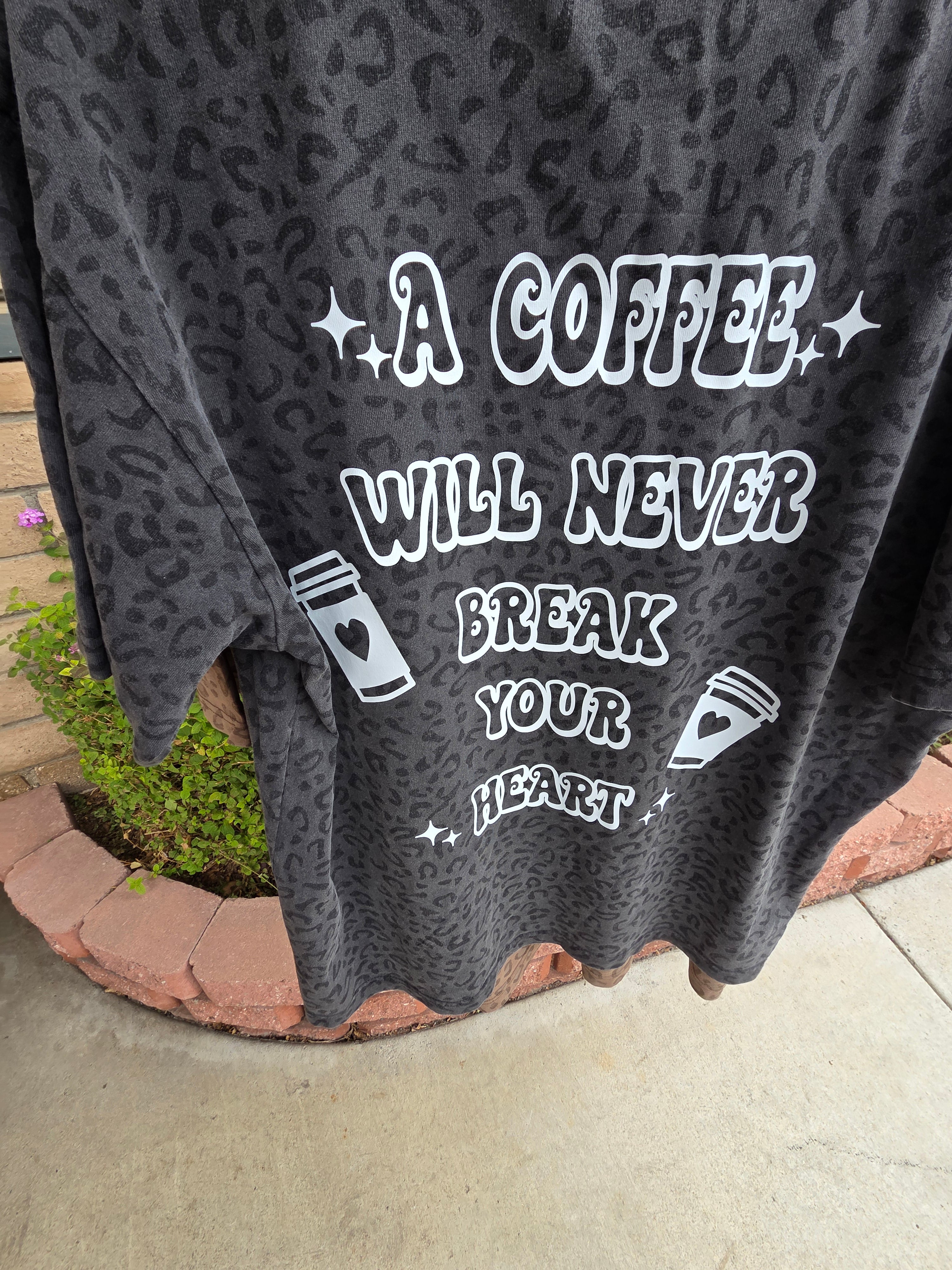 A Coffee Will Never Break Your Heart Tee